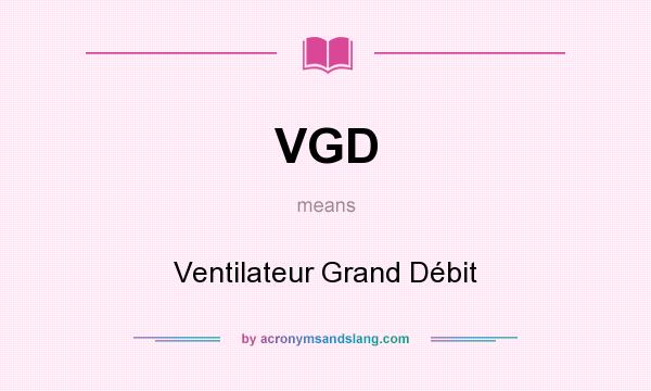 What does VGD mean? It stands for Ventilateur Grand Débit