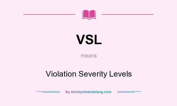 What does VSL mean? It stands for Violation Severity Levels