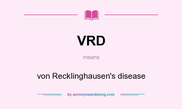 What does VRD mean? It stands for von Recklinghausen`s disease