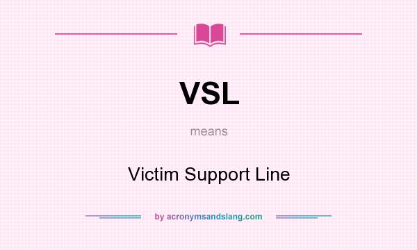 What does VSL mean? It stands for Victim Support Line