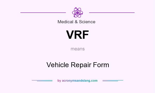 What does VRF mean? It stands for Vehicle Repair Form
