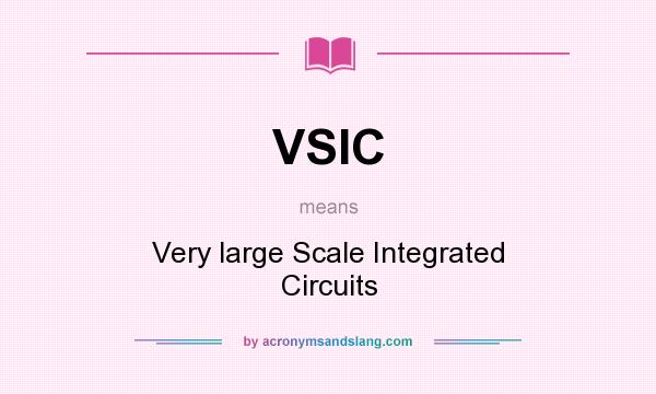 What does VSIC mean? It stands for Very large Scale Integrated Circuits