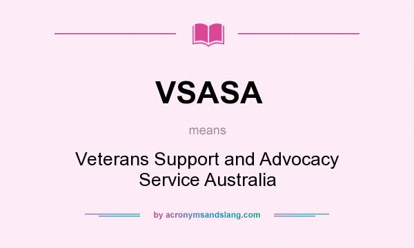 What does VSASA mean? It stands for Veterans Support and Advocacy Service Australia