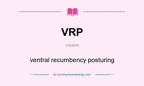 What does VRP mean? It stands for ventral recumbency posturing