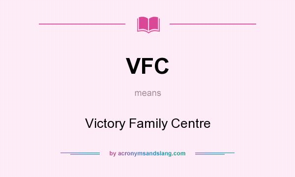 What does VFC mean? It stands for Victory Family Centre