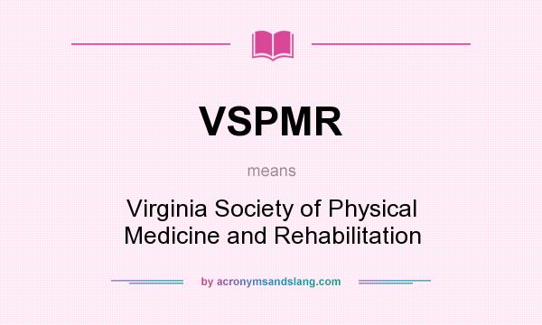 What does VSPMR mean? It stands for Virginia Society of Physical Medicine and Rehabilitation