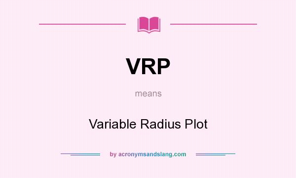 What does VRP mean? It stands for Variable Radius Plot