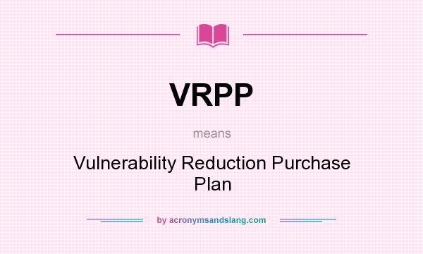 What does VRPP mean? It stands for Vulnerability Reduction Purchase Plan