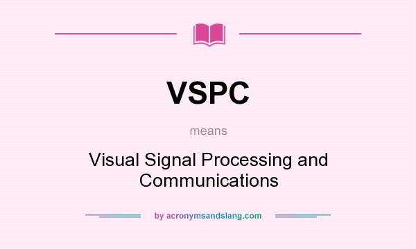 What does VSPC mean? It stands for Visual Signal Processing and Communications