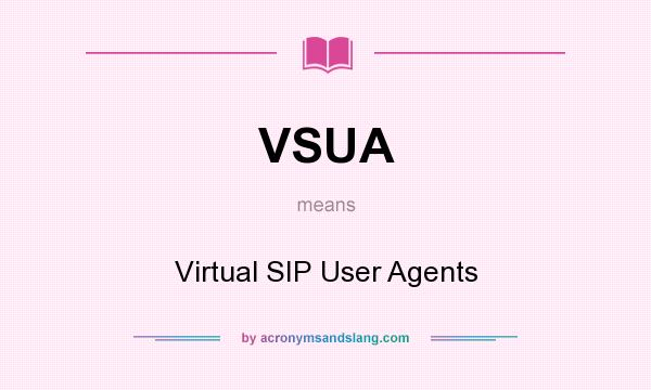 What does VSUA mean? It stands for Virtual SIP User Agents