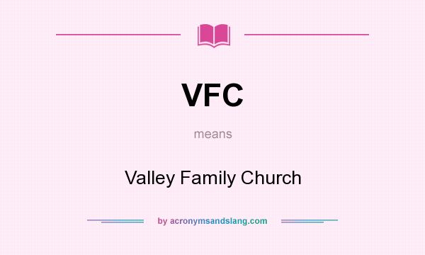 What does VFC mean? It stands for Valley Family Church