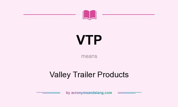 What does VTP mean? It stands for Valley Trailer Products