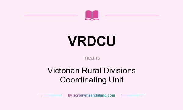 What does VRDCU mean? It stands for Victorian Rural Divisions Coordinating Unit
