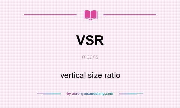 What does VSR mean? It stands for vertical size ratio