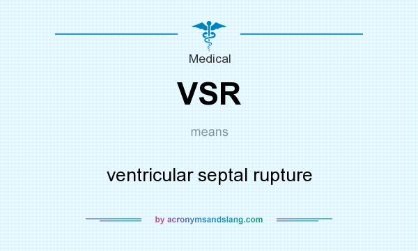 What does VSR mean? It stands for ventricular septal rupture