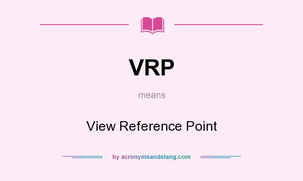 What does VRP mean? It stands for View Reference Point