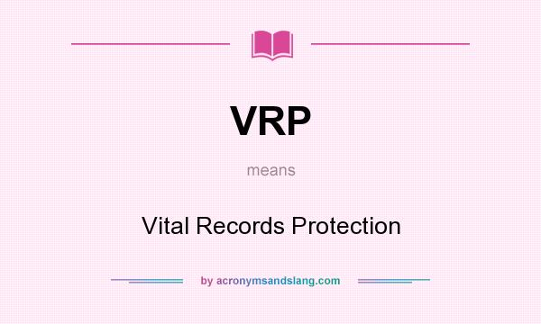 What does VRP mean? It stands for Vital Records Protection