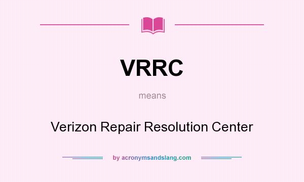What does VRRC mean? It stands for Verizon Repair Resolution Center