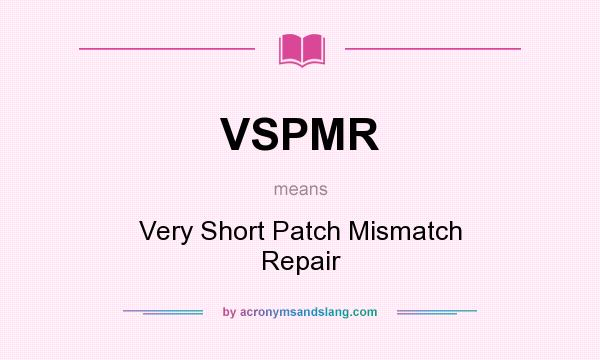 What does VSPMR mean? It stands for Very Short Patch Mismatch Repair