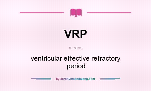What does VRP mean? It stands for ventricular effective refractory period