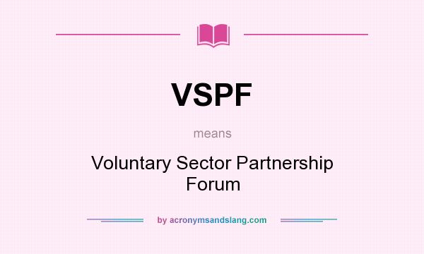 What does VSPF mean? It stands for Voluntary Sector Partnership Forum