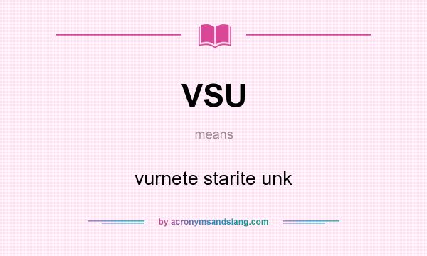 What does VSU mean? It stands for vurnete starite unk