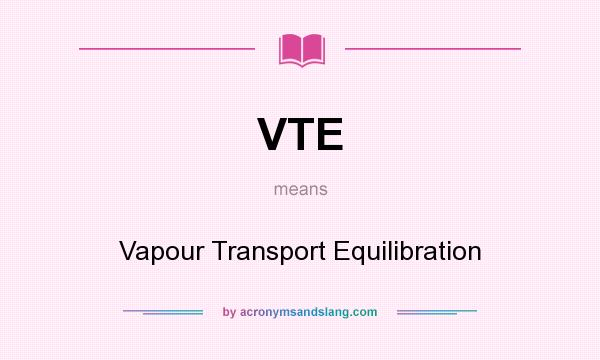 What does VTE mean? It stands for Vapour Transport Equilibration
