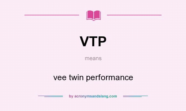 What does VTP mean? It stands for vee twin performance