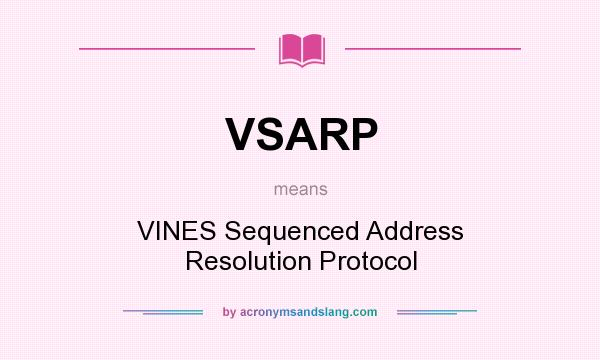 What does VSARP mean? It stands for VINES Sequenced Address Resolution Protocol