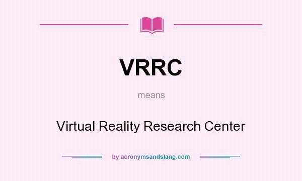 What does VRRC mean? It stands for Virtual Reality Research Center