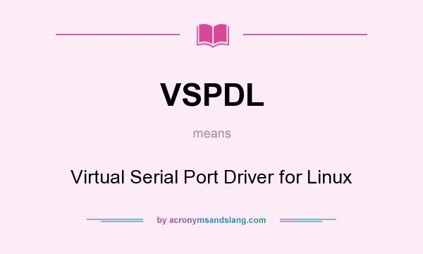 What does VSPDL mean? It stands for Virtual Serial Port Driver for Linux