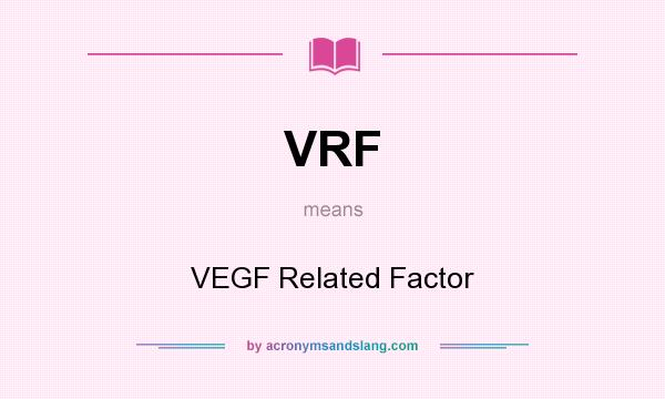 What does VRF mean? It stands for VEGF Related Factor
