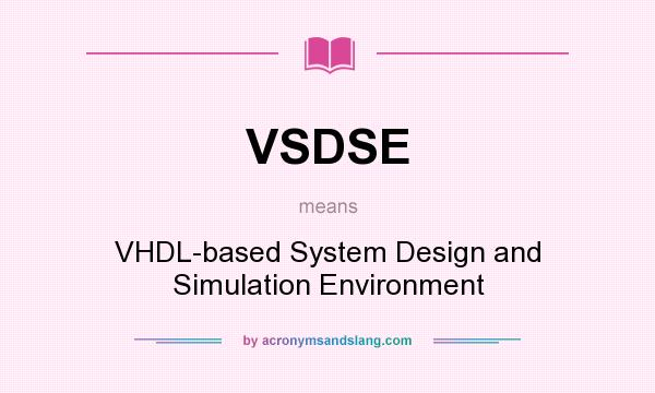 What does VSDSE mean? It stands for VHDL-based System Design and Simulation Environment