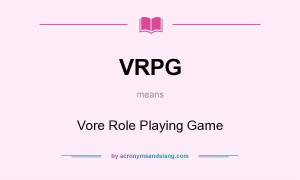 What does VRPG mean? It stands for Vore Role Playing Game