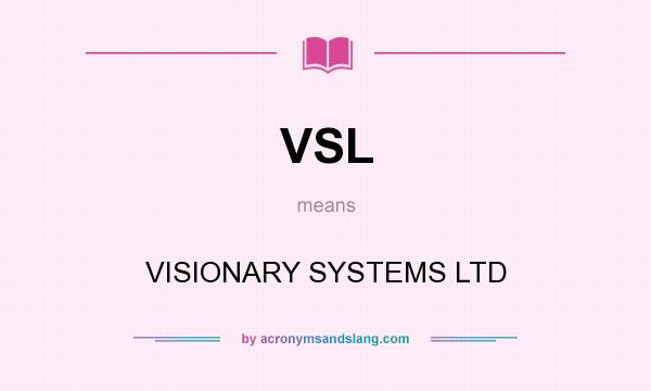 What does VSL mean? It stands for VISIONARY SYSTEMS LTD