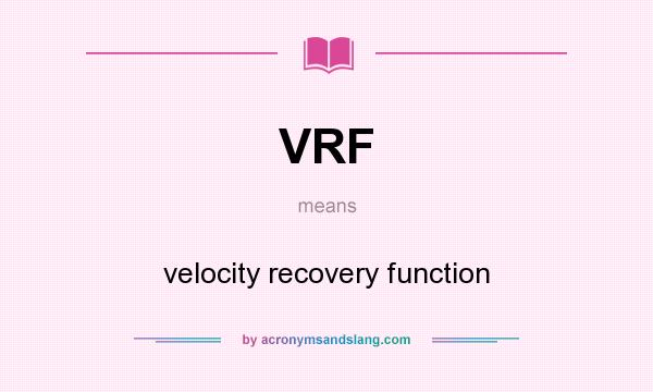What does VRF mean? It stands for velocity recovery function