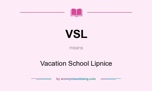 What does VSL mean? It stands for Vacation School Lipnice