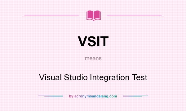 What does VSIT mean? It stands for Visual Studio Integration Test