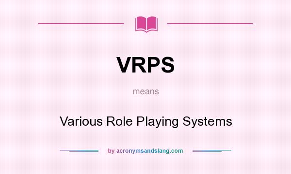 What does VRPS mean? It stands for Various Role Playing Systems