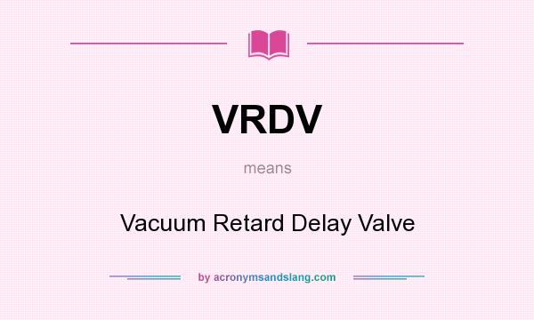 What does VRDV mean? It stands for Vacuum Retard Delay Valve