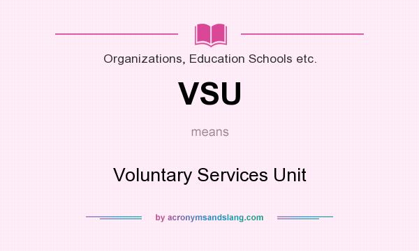 What does VSU mean? It stands for Voluntary Services Unit