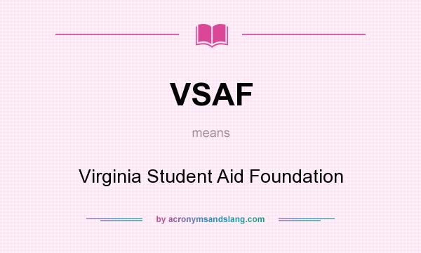 What does VSAF mean? It stands for Virginia Student Aid Foundation
