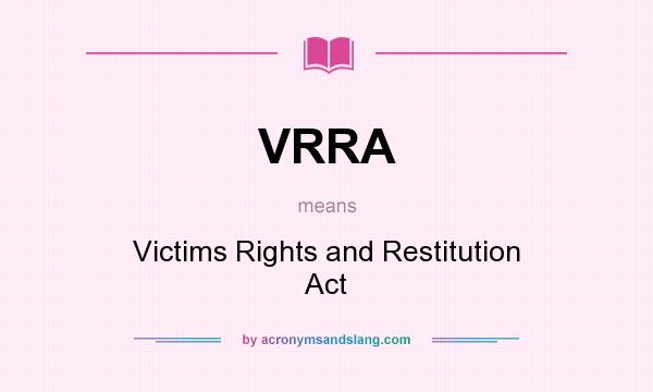 What does VRRA mean? It stands for Victims Rights and Restitution Act