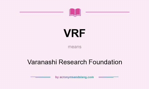 What does VRF mean? It stands for Varanashi Research Foundation