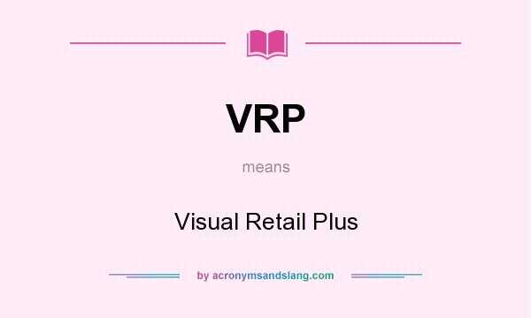 What does VRP mean? It stands for Visual Retail Plus