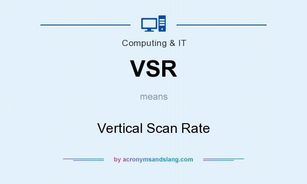 What does VSR mean? It stands for Vertical Scan Rate