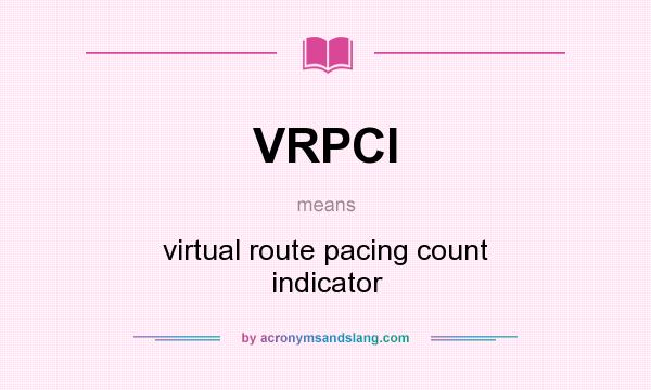 What does VRPCI mean? It stands for virtual route pacing count indicator