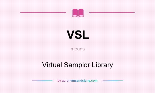 What does VSL mean? It stands for Virtual Sampler Library