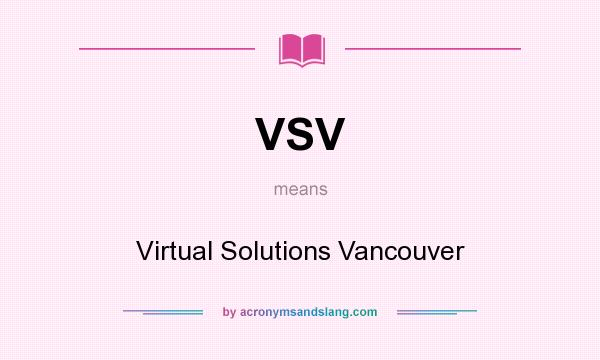 What does VSV mean? It stands for Virtual Solutions Vancouver
