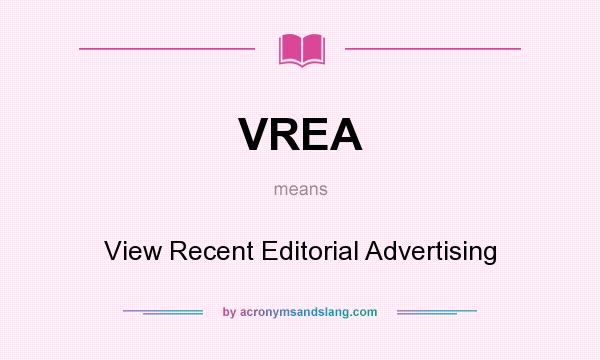 What does VREA mean? It stands for View Recent Editorial Advertising